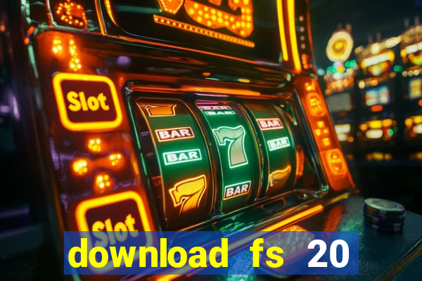 download fs 20 dinheiro infinito